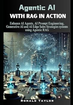 Paperback Agentic AI with RAG in Action: Enhance AI Agents, AI Prompt Engineering, Generative AI and AI Edge Sales Strategies systems using Agentic RAG Book