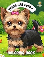 Yorkshire Puppy Coloring Book: Adorable and Easy Designs for Everyone to Relax B0F66WF69R Book Cover