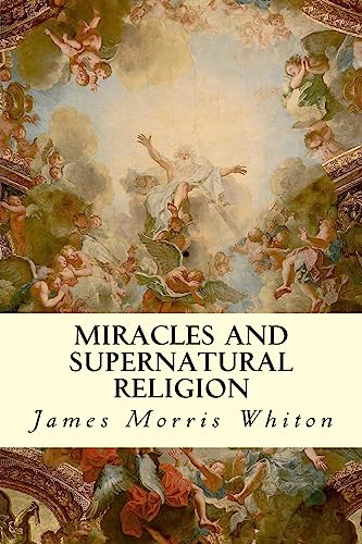 Miracles and Supernatural Religion 1507708645 Book Cover