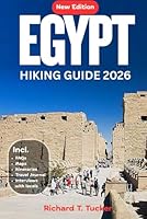 Egypt Hiking Guide 2026: Trails Across the Pyramids, Nile Valley, Red Sea & Oases 30+ GPS-Mapped Hikes, Desert Treks, and Coastal Walks from Cairo to Aswan. B0G1M5WXF8 Book Cover