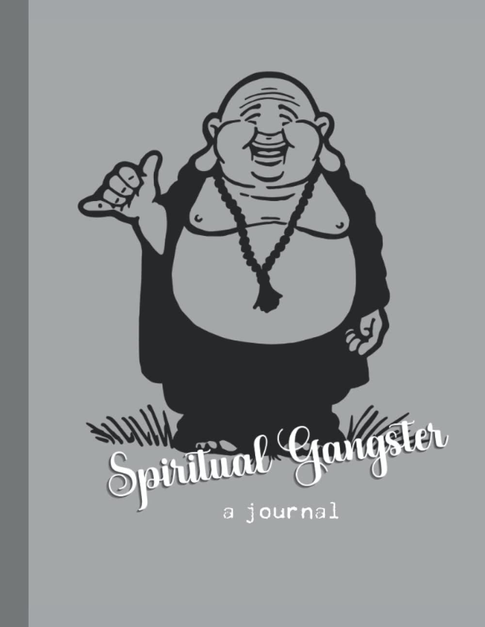 Buddha The Spiritual Gangster A Journal For The Spiritual Gangster