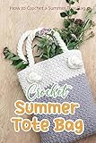 Crochet Summer Tote Bag: How to Crochet a Summer Tote Bag: Crochet Your Own Summer Tote Bag (English Edition)