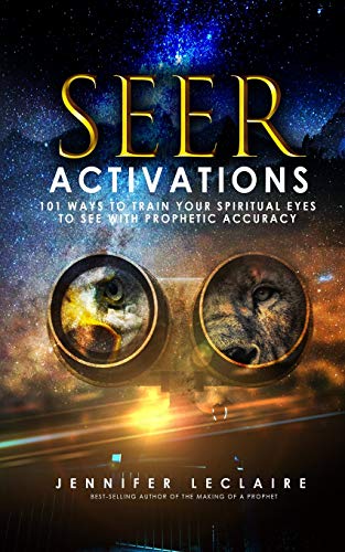 Seer Activations: 101 Ways to Train Your Spiritual Eyes to See with Prophetic Accuracy Livre PDF Gratuit