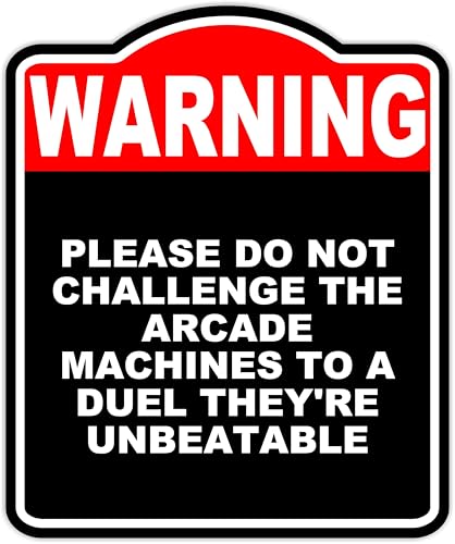 PLEASE DO NOT CHALLENGE THE ARCADE MACHINES TO A DUEL THEY'RE UNBEATABLE Warning Red Black Aluminum Composite Sign 15 x 18 inches