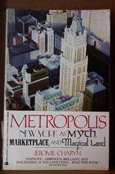 Metropolis: New York As Myth, Marketplace, and Magical Land
