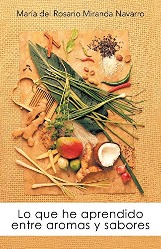 Lo Que He Aprendido Entre Aromas y Sabores (Spanish Edition)