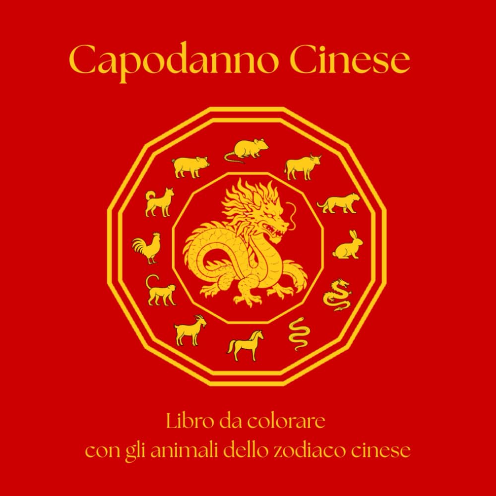 Capodanno Cinese – Libro da colorare: I 12 animali dello zodiaco cinese – Un libro da colorare rilassante per bambini e adulti