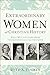 Extraordinary Women of Christian History: What We Can Learn from Their Struggles and Triumphs