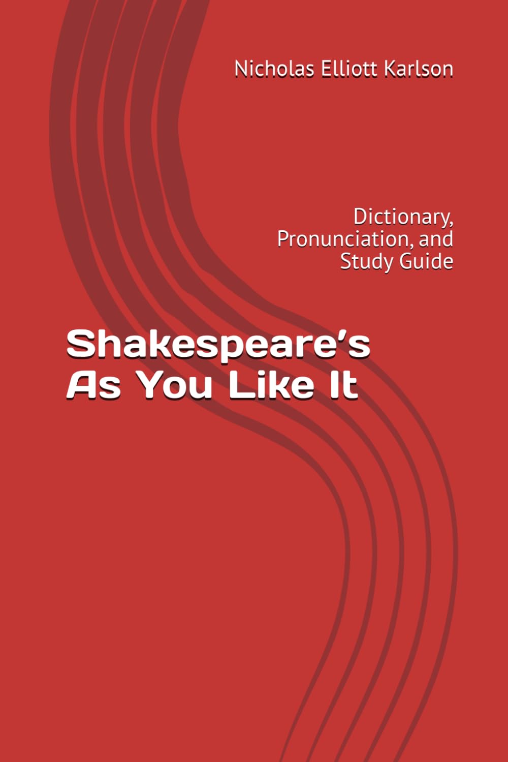 Shakespeare’s As You Like It: Dictionary, Pronunciation, and Study Guide (NEKpress.ca Shakespeare Companion Guides)