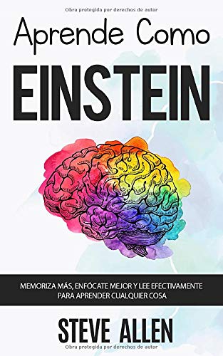 Aprende como Einstein: Memoriza más, enfócate mejor y lee efectivamente p