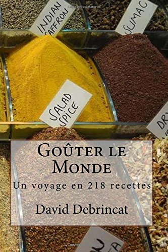 Goûter le Monde: Un voyage en 218 recettes