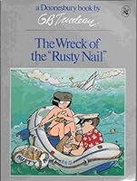 The Wreck of the "Rusty Nail" (A Doonesbury book by G. B. Trudeau) 0030617324 Book Cover