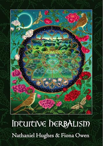 Intuitive Herbalism: Walking a path of healing (Weeds in the Heart Book 1)