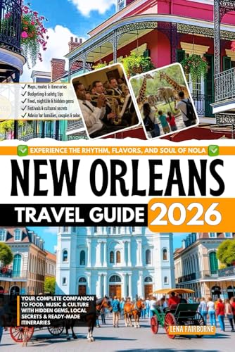 New Orleans Travel Guide 2026: Your Complete Companion to Food, Music & Culture with Hidden Gems, Local Secrets & Ready-Made Itineraries