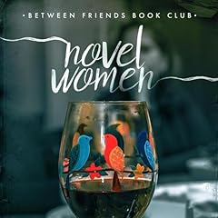 Novel Women Audiobook By Between Friends Book Club, Kim Sullivan Harwanko, Patty Vrana, Fran Furtado, Denise Panyik-Dale, Jeanne Ann cover art