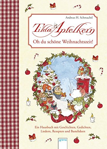 Tilda Apfelkern. Oh du schöne Weihnachtszeit: Ein Hausbuch mit Geschichten, Gedichten, Liedern, Rez Tilda Apfelkern. Oh du schöne Weihnachtszeit: Ein Hausbuch mit Geschichten, Gedichten, Liedern, Rez
