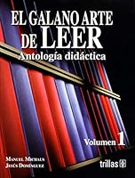 El galano arte de leer / The Good Art of Reading: Antologia didactica / Didactic Anthology 9682479193 Book Cover