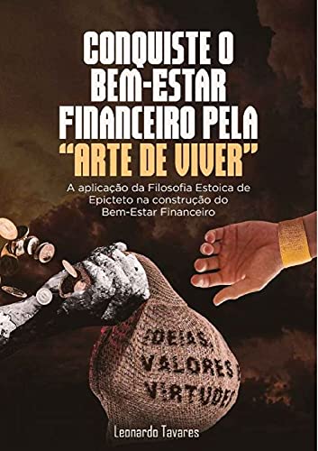 Conquiste o bem-estar financeiro pela “Arte de Viver”: A aplicação da filosofia estoica de Epicteto na construção do Bem-Estar Financeiro