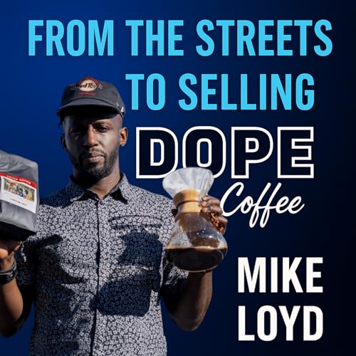 『EP 11 - Mike Loyd: From the Streets to Selling Dope...Coffee: Resilience, Grit, and Grind.』のカバーアート
