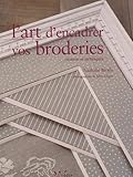  L\'art d\'encadrer vos broderies: Création et techniques