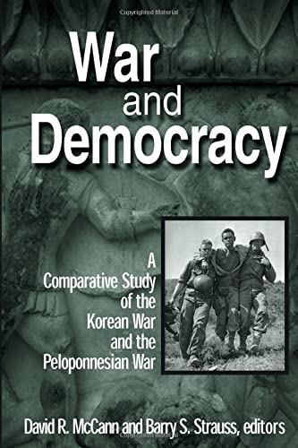 War and Democracy: A Comparative Study of the Korean War and the Peloponnesian War: A Comparative Study of the Korean War and the Peloponnesian War