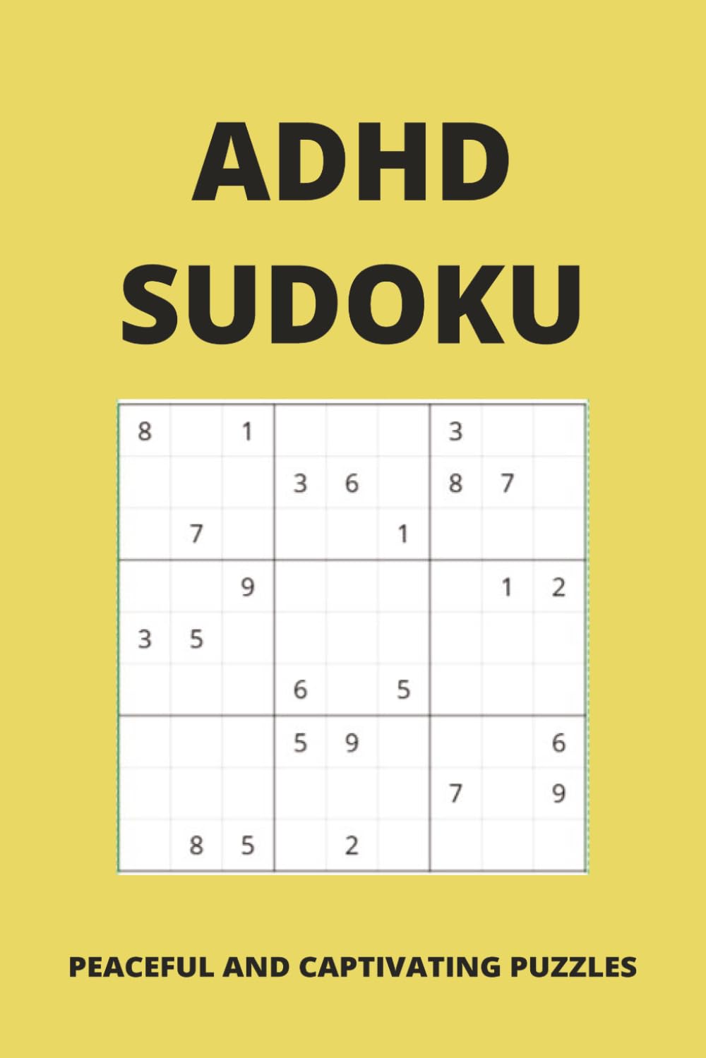 ADHD Sudoku Puzzle Book: Sudoku Puzzle for ADHD | Peaceful and Captivating Puzzles | 6x9 Inches, 110 Page | 50+ Puzzles | Solutions Included