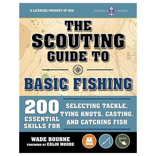 The Scouting Guide to Basic Fishing: An Officially-Licensed Book of the Boy Scouts of America: 200 Essential Skills for Selecting Tackle, Tying Knots, Casting, and Catching Fish (A BSA Scouting Guide)