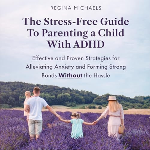 The Stress-Free Guide to Parenting a Child with ADHD by Regina Michaels episode artwork