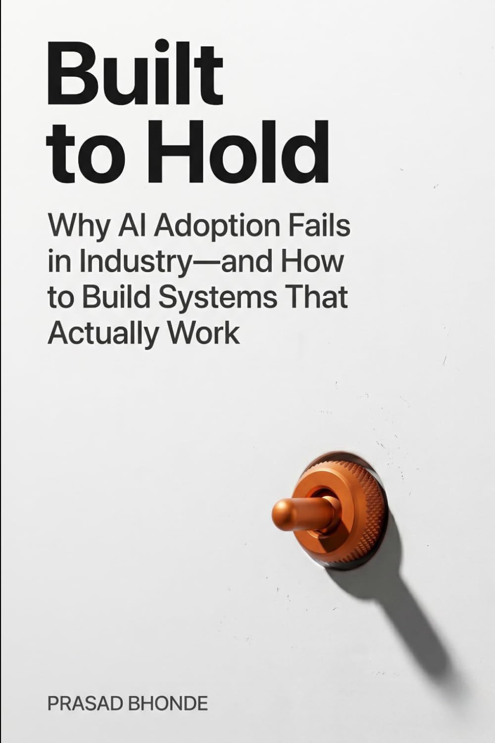 Built to Hold: Why AI Adoption Fails in Industry—and How to Build Systems That Actually Work