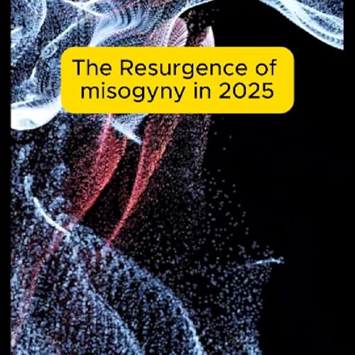 Misogyny in 2025 – A Troubling Resurgence and the Fight for Equality cover art