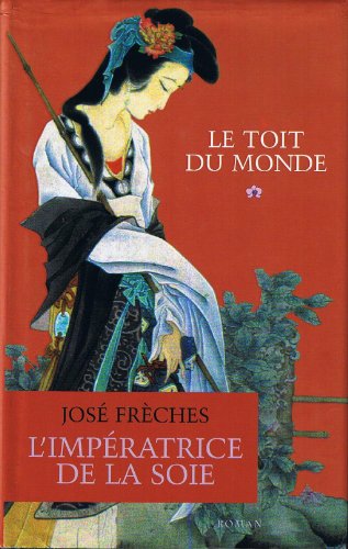 Le toit du monde (L'impératrice de la soie) [Relié] by Frèches, José