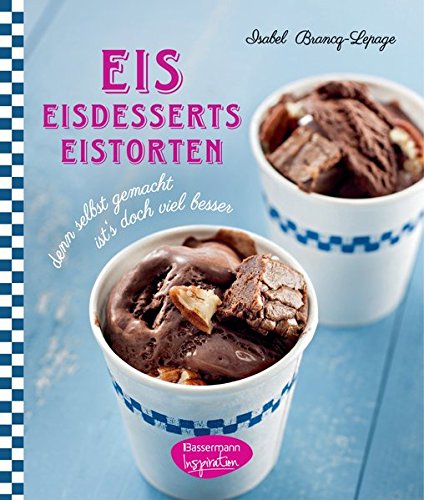 Eis - Eisdesserts - Eistorten: denn selbst gemacht ist´s doch viel besser