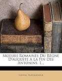  Moeurs Romaines Du Règne D\'auguste A La Fin Des Antonins, 1...