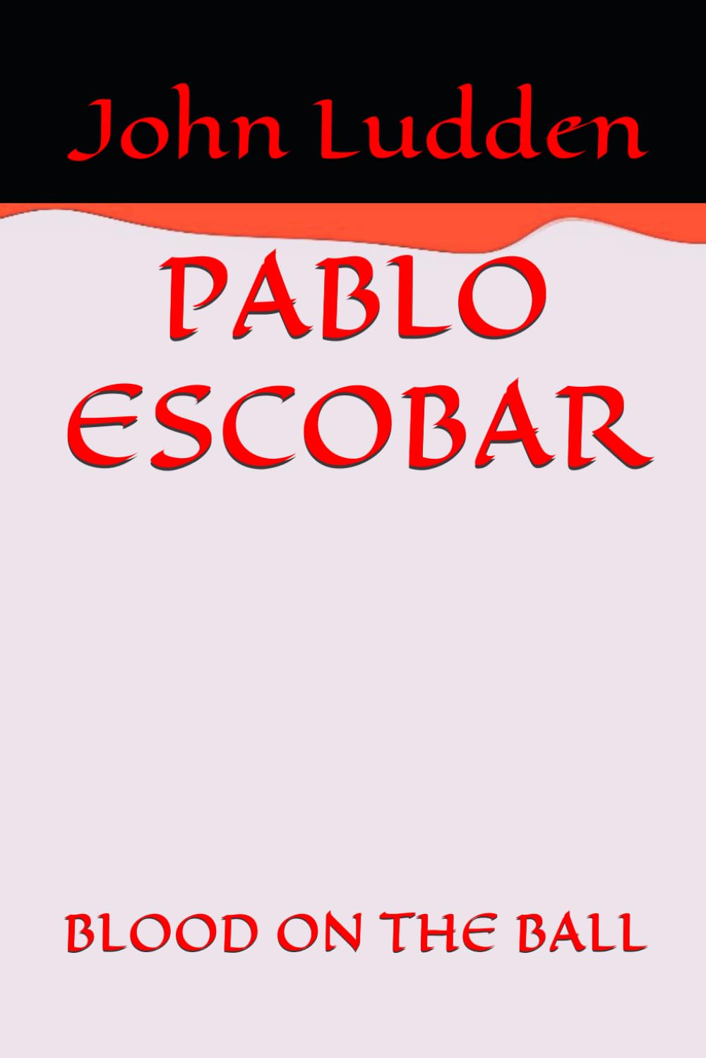 PABLO ESCOBAR: BLOOD ON THE BALL: 2 (Biographies)