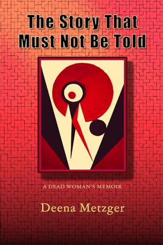 The Story That Must Not Be Told: A Dead Woman's Memoir