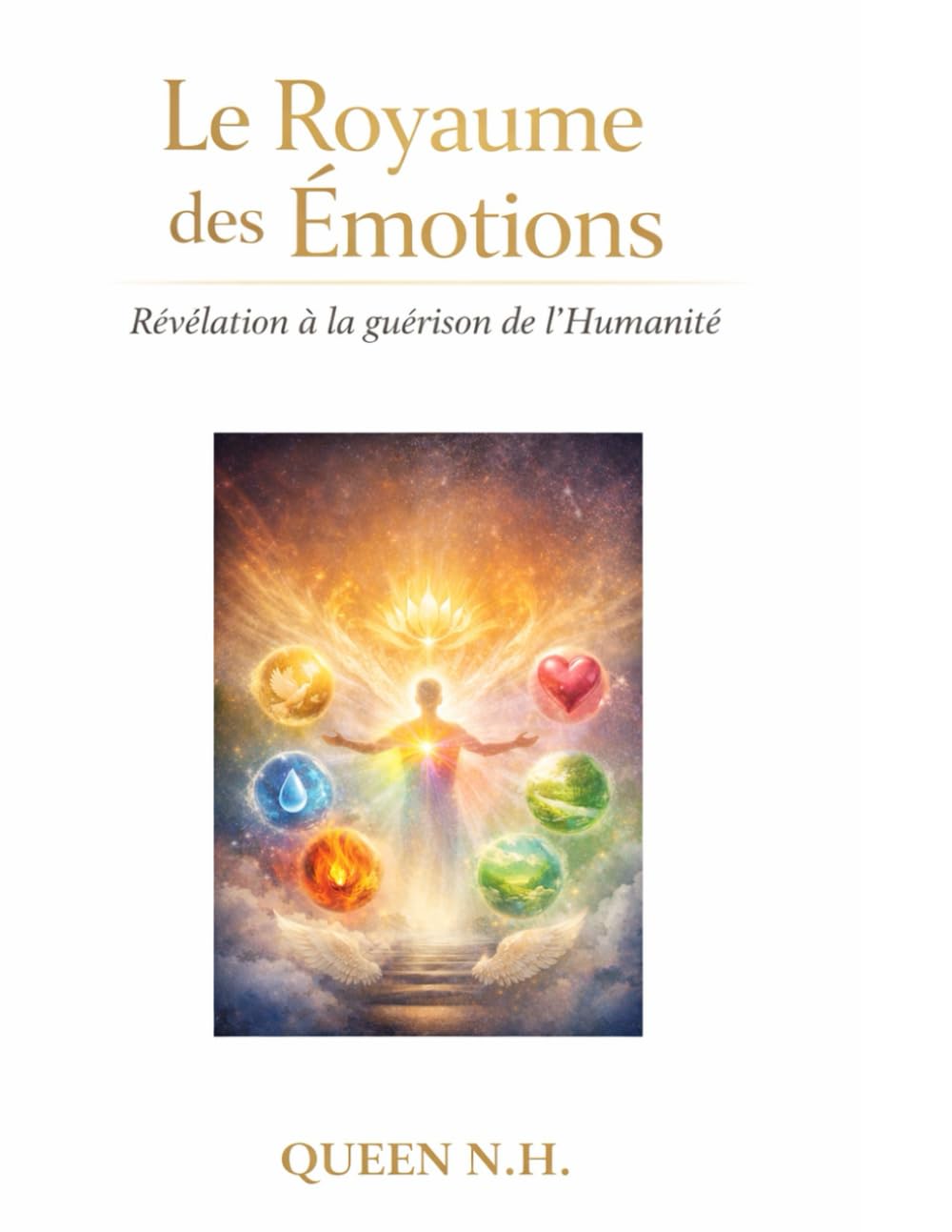 Le Royaume des Emotions -Révélation à la guérison de l'Humanité