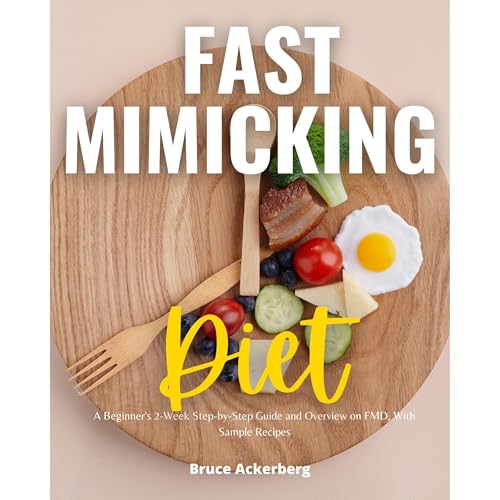 Fast Mimicking Diet: A Beginner's 2-Week Step-by-Step Guide and Overview on FMD, With Sample Recipes by Bruce Ackerberg episode artwork