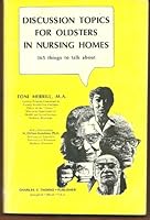 Discussion Topics for Oldsters in Nursing Homes: 365 Things to Talk About 0398031290 Book Cover