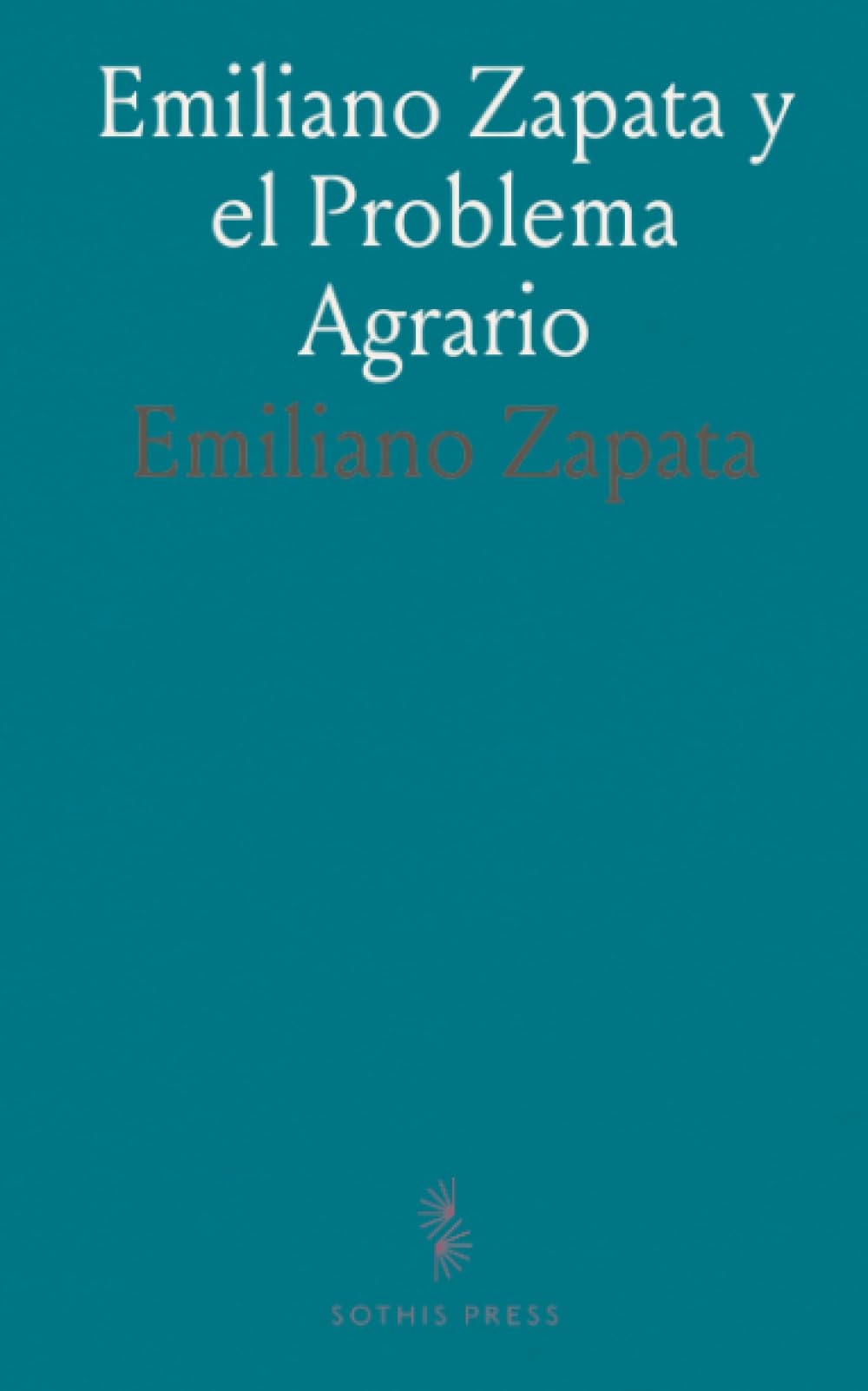 Emiliano Zapata y el Problema Agrario: El Sistema Sala y el Plan de Ayala; Correspondencia Sostenida Con el Jefe Suriano
