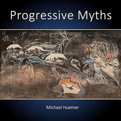 Audiobook: Progressive Myths by Michael Huemer episode artwork
