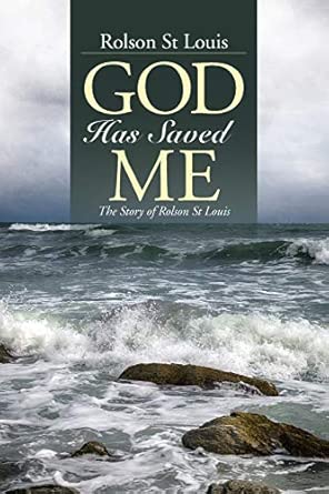 God Has Saved Me: The Story of Rolson St Louis: St Louis, Rolson ...