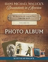 Hans Michael Wallick's Descendants in America: European Origins from 1623 - PHOTO ALBUM: Black & White Edition 1089977239 Book Cover
