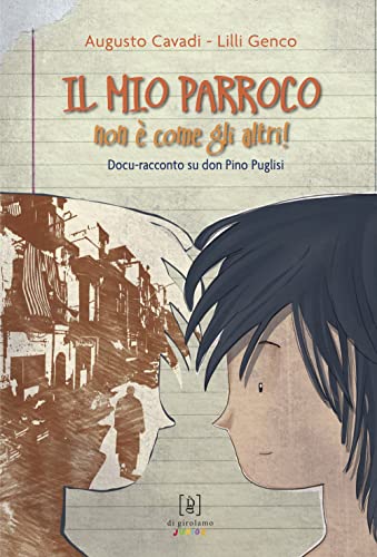 Il mio parroco non è come gli altri. Docu-racconto su don Pino Puglisi. Ediz. illustrat