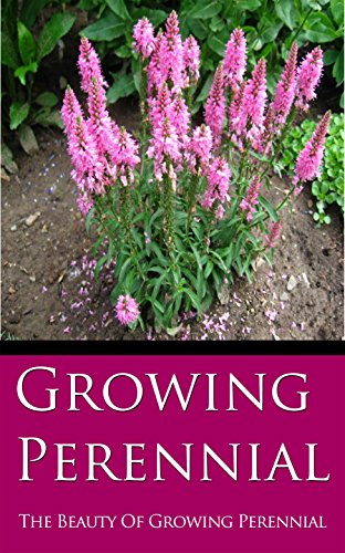 Growing Perennial: The Beauty of Growing Perennial (English Edition)