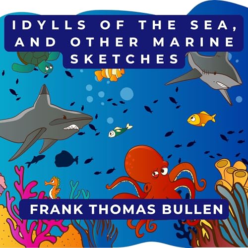 Idylls of the Sea, and Other Marine Sketches by Frank Thomas Bullen episode artwork