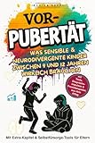 Vorpubertät – Was sensible und neurodivergente Kinder zwischen 9 und 12 Jahren wirklich brauchen: Der ganzheitliche Elternratgeber mit Wissen, Tools und Gesprächshilfen für entspannte Jahre