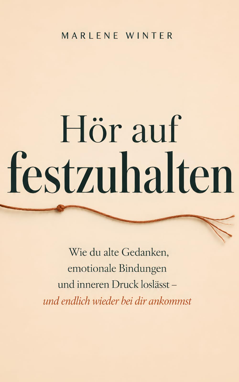 Hör auf festzuhalten: Wie du alte Gedanken, emotionale Bindungen und inneren Druck loslässt – und endlich wieder bei dir ankommst