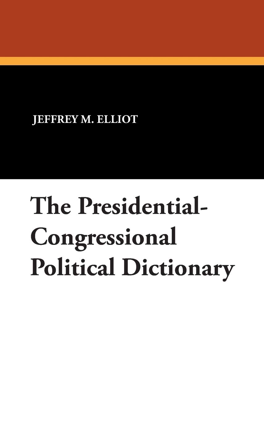 The Presidential-Congressional Political Dictionary (Clio Dictionaries in Political Science)