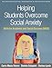 Helping Students Overcome Social Anxiety: Skills for Academic and Social Success (SASS) (The Guilford Practical Intervention in the Schools Series)