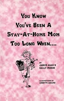Paperback You Know You've Been a Stay-At-Home Mom Too Long When... Book
